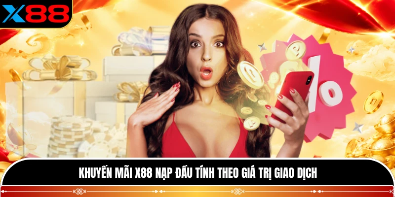 Khuyến mãi X88 nạp đầu tính theo giá trị giao dịch