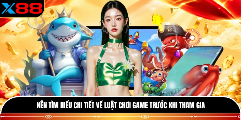 Nên tìm hiểu chi tiết về luật chơi game trước khi tham gia