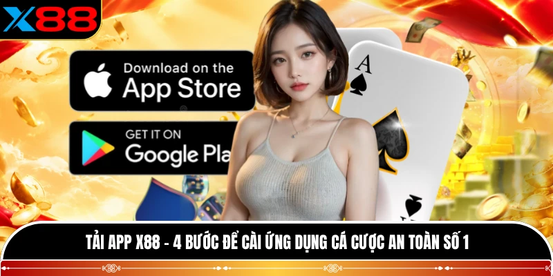 Tải App X88 - 4 Bước Để Cài Ứng Dụng Cá Cược An Toàn Số 1